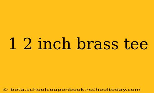 1 2 inch brass tee