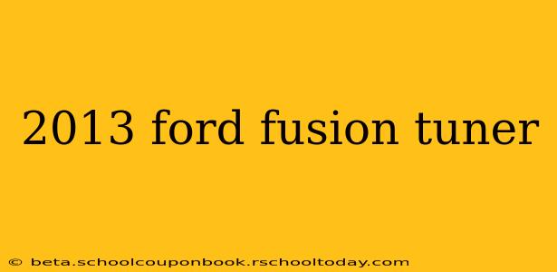 2013 ford fusion tuner