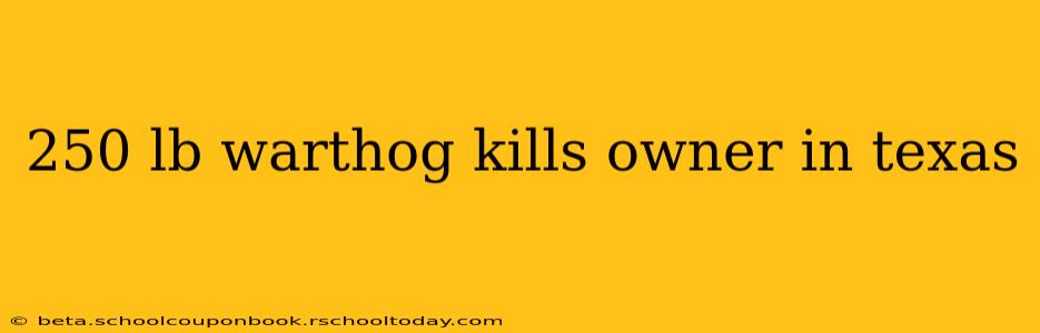 250 lb warthog kills owner in texas
