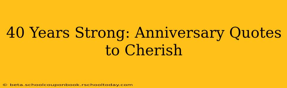 40 Years Strong: Anniversary Quotes to Cherish