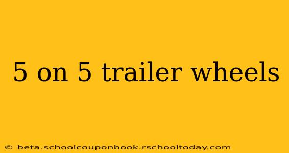 5 on 5 trailer wheels