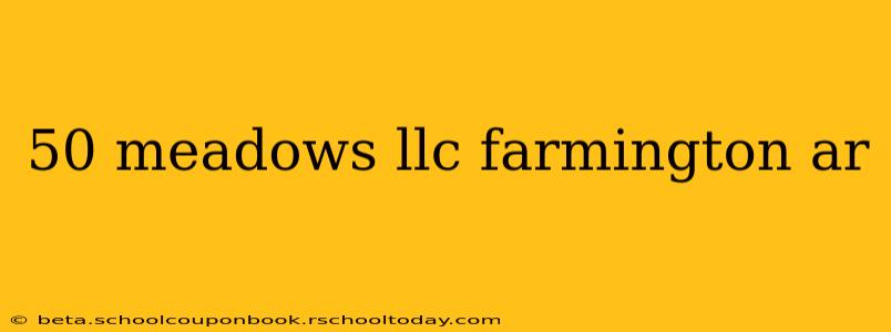50 meadows llc farmington ar