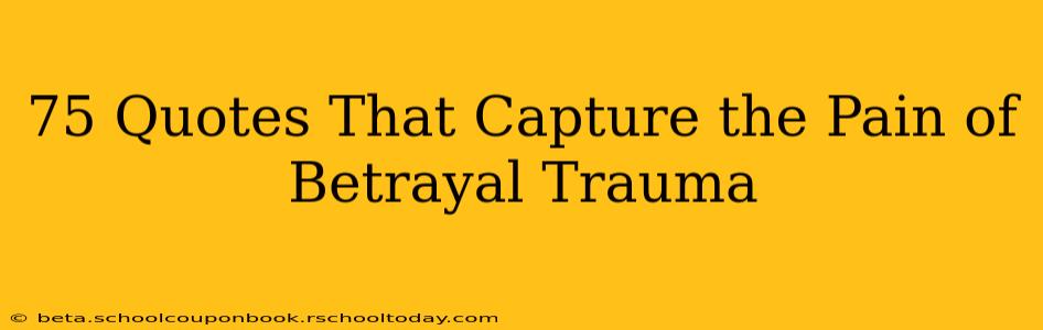 75 Quotes That Capture the Pain of Betrayal Trauma