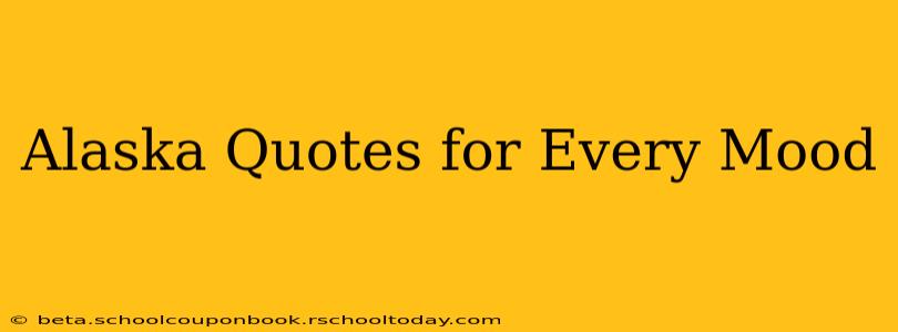 Alaska Quotes for Every Mood