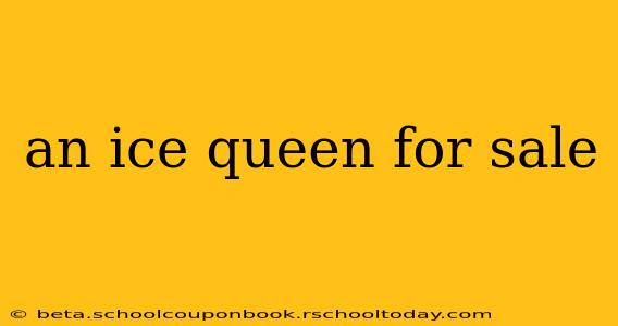 an ice queen for sale