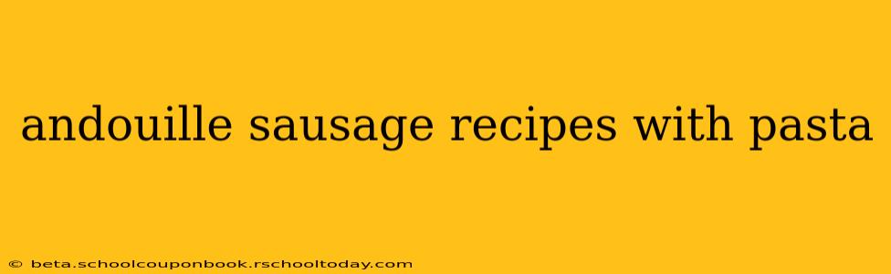 andouille sausage recipes with pasta