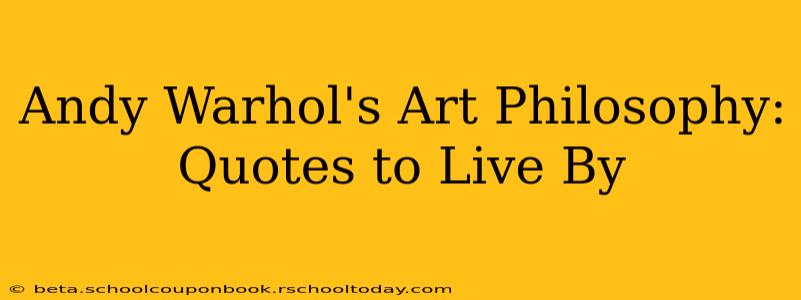 Andy Warhol's Art Philosophy: Quotes to Live By