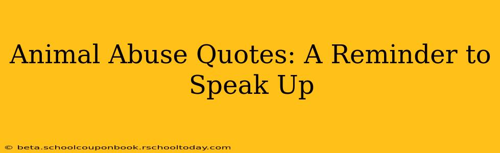 Animal Abuse Quotes: A Reminder to Speak Up