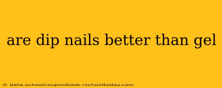 are dip nails better than gel