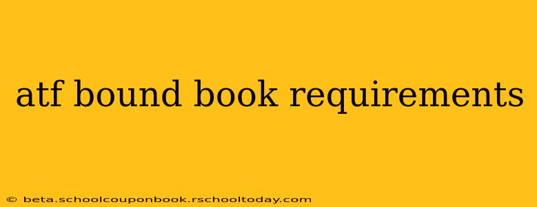 atf bound book requirements