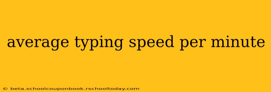 average typing speed per minute