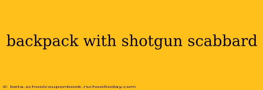 backpack with shotgun scabbard