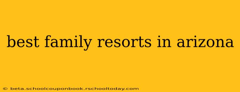 best family resorts in arizona