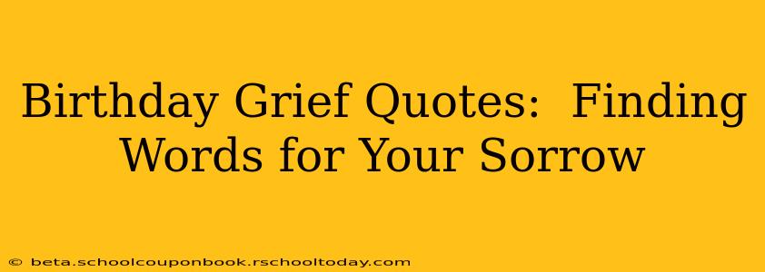 Birthday Grief Quotes:  Finding Words for Your Sorrow