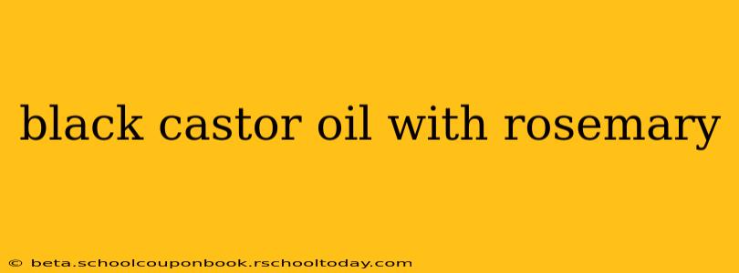 black castor oil with rosemary