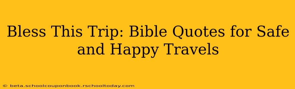 Bless This Trip: Bible Quotes for Safe and Happy Travels