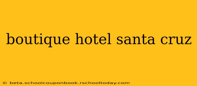 boutique hotel santa cruz