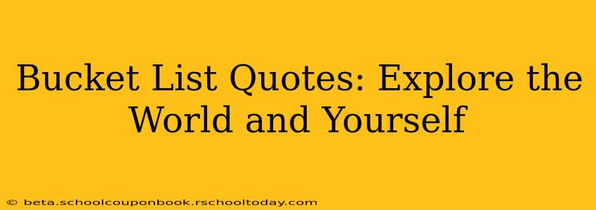 Bucket List Quotes: Explore the World and Yourself