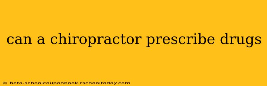 can a chiropractor prescribe drugs