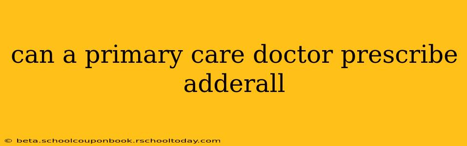 can a primary care doctor prescribe adderall