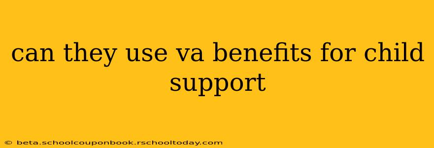 can they use va benefits for child support