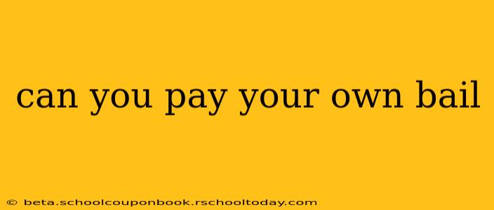 can you pay your own bail