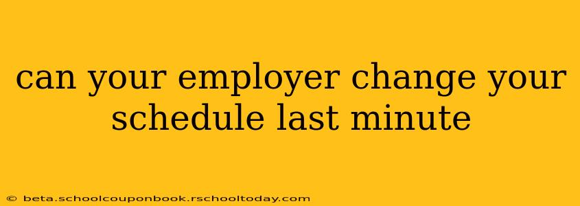 can your employer change your schedule last minute