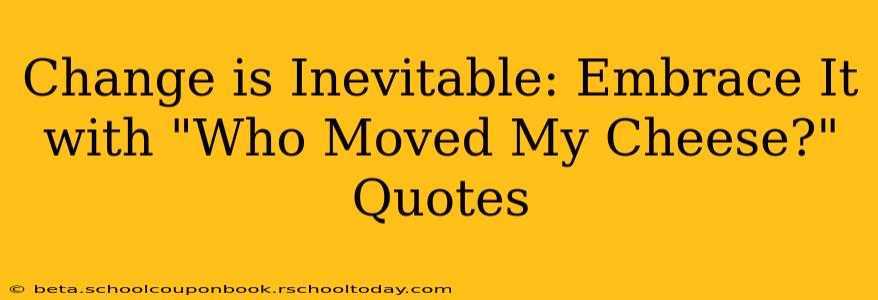 Change is Inevitable: Embrace It with "Who Moved My Cheese?" Quotes
