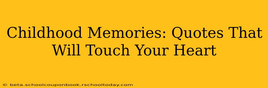 Childhood Memories: Quotes That Will Touch Your Heart