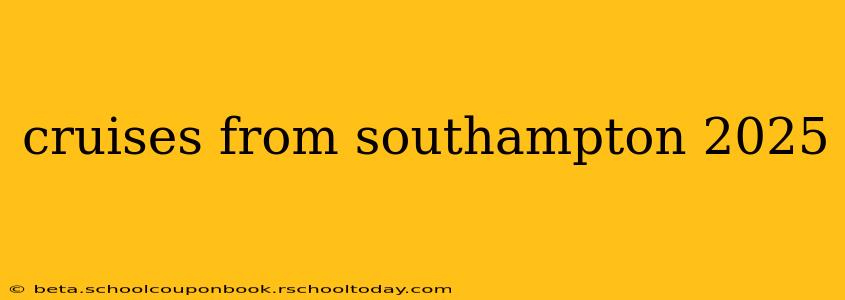 cruises from southampton 2025