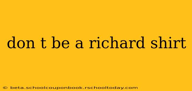don t be a richard shirt