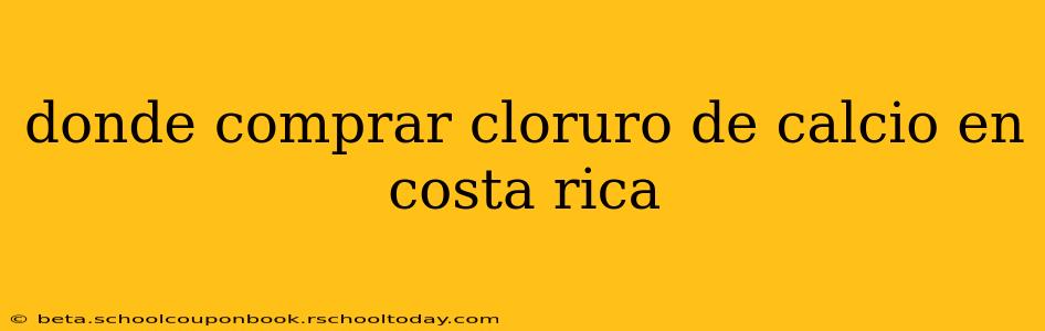 donde comprar cloruro de calcio en costa rica