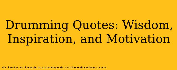 Drumming Quotes: Wisdom, Inspiration, and Motivation