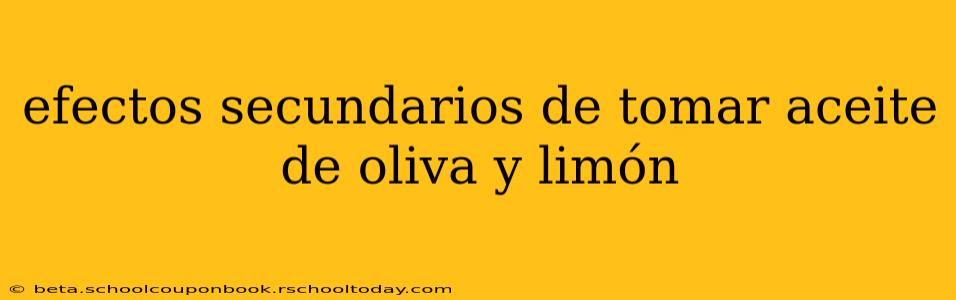 efectos secundarios de tomar aceite de oliva y limón