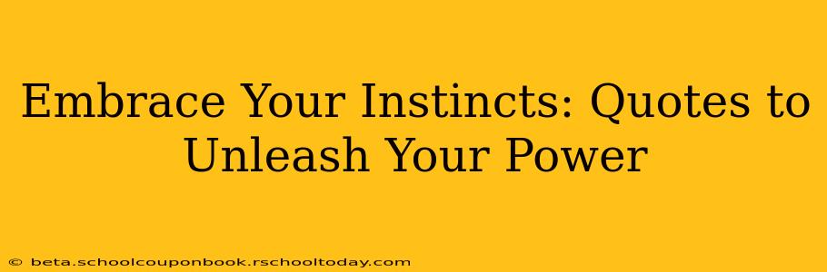 Embrace Your Instincts: Quotes to Unleash Your Power