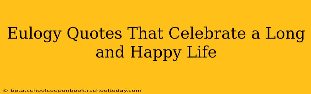 Eulogy Quotes That Celebrate a Long and Happy Life