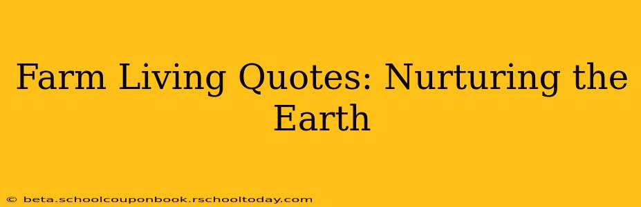 Farm Living Quotes: Nurturing the Earth