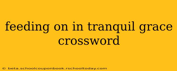 feeding on in tranquil grace crossword