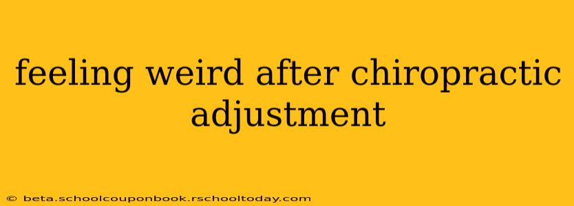 feeling weird after chiropractic adjustment