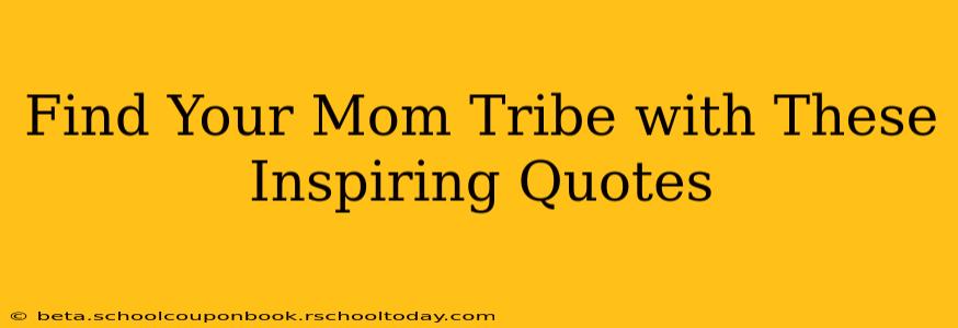 Find Your Mom Tribe with These Inspiring Quotes