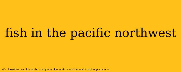 fish in the pacific northwest
