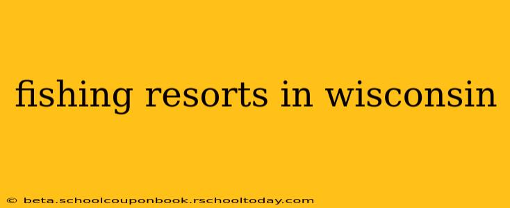 fishing resorts in wisconsin