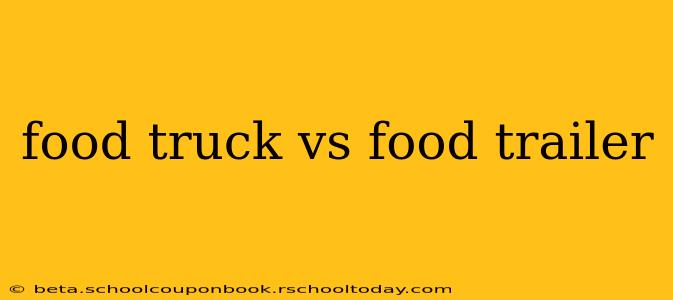 food truck vs food trailer