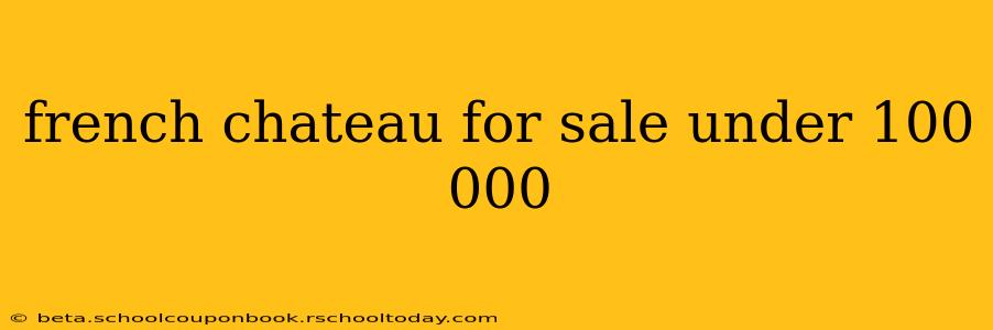 french chateau for sale under 100 000