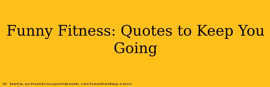 Funny Fitness: Quotes to Keep You Going