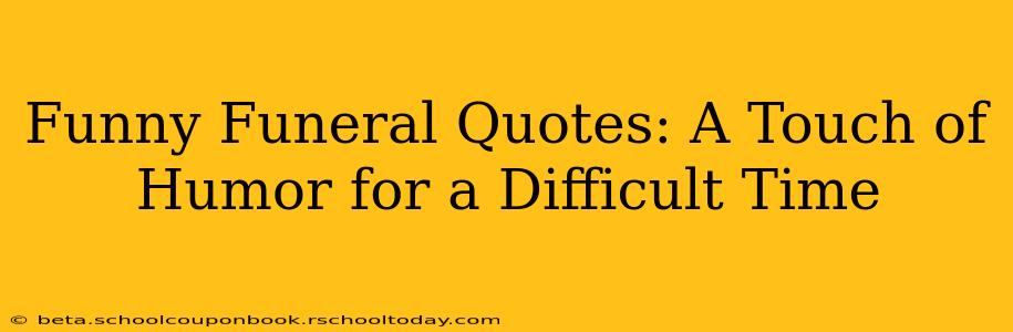 Funny Funeral Quotes: A Touch of Humor for a Difficult Time