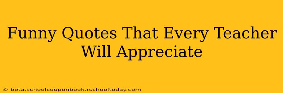 Funny Quotes That Every Teacher Will Appreciate