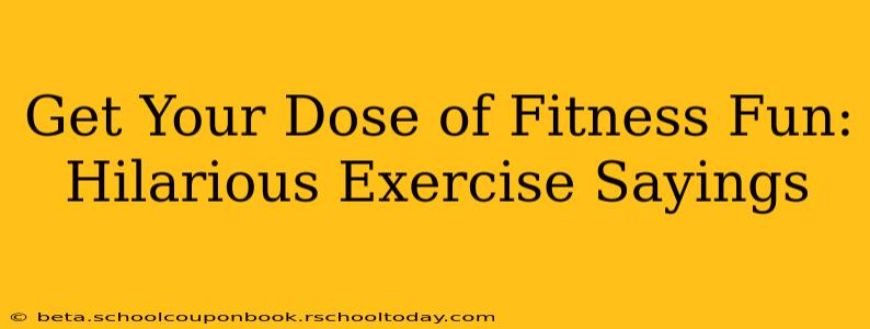 Get Your Dose of Fitness Fun: Hilarious Exercise Sayings