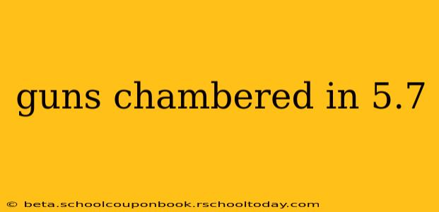 guns chambered in 5.7