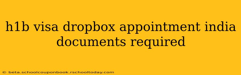 h1b visa dropbox appointment india documents required